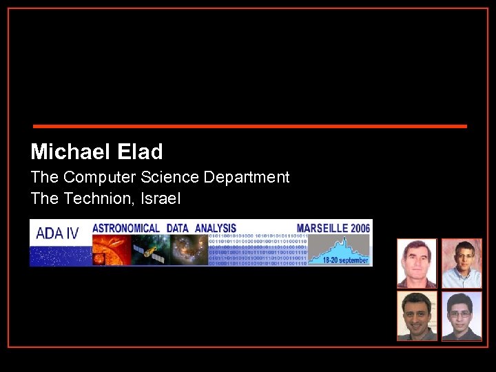 Michael Elad The Computer Science Department The Technion, Israel 
