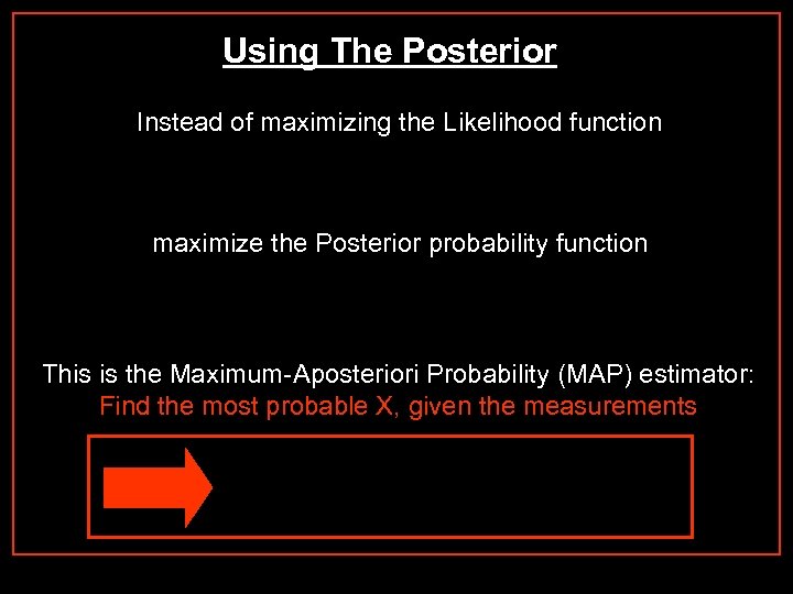Using The Posterior Instead of maximizing the Likelihood function maximize the Posterior probability function