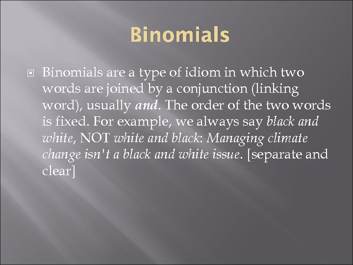 Binomials are a type of idiom in which two words are joined by a