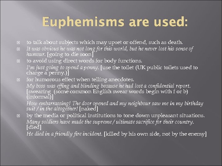 Euphemisms are used: to talk about subjects which may upset or offend, such as