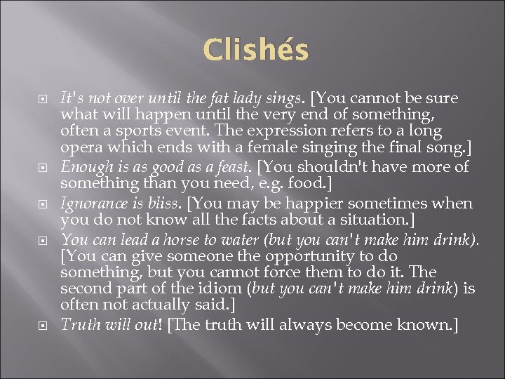 Clishés It's not over until the fat lady sings. [You cannot be sure what