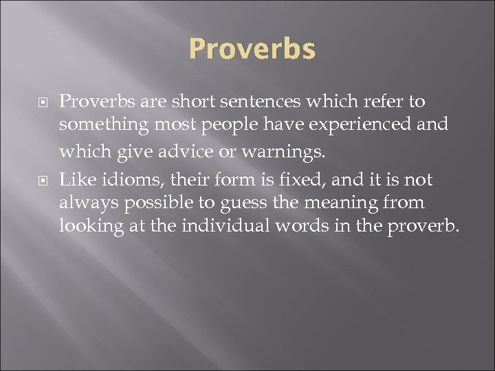 Proverbs are short sentences which refer to something most people have experienced and which