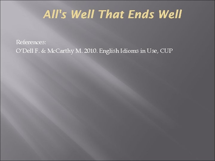 All's Well That Ends Well References: O’Dell F. & Mc. Carthy M. 2010. English