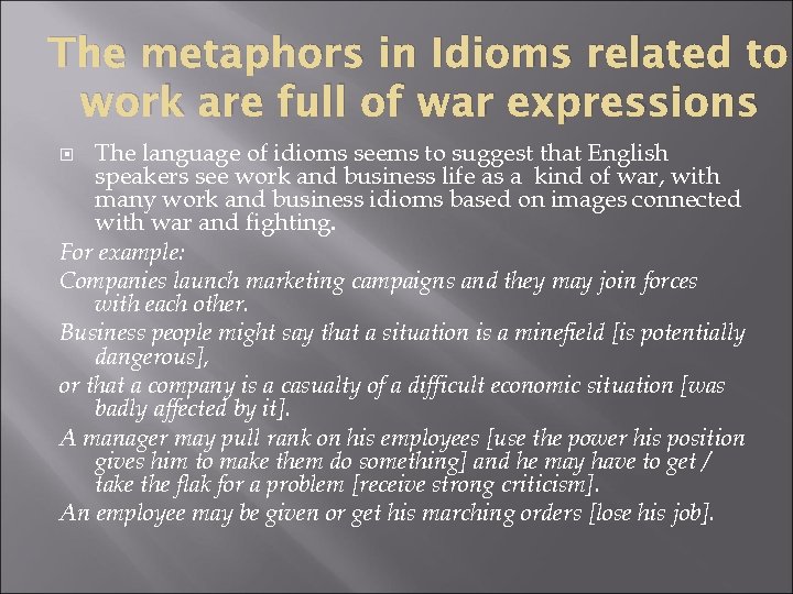 The metaphors in Idioms related to work are full of war expressions The language