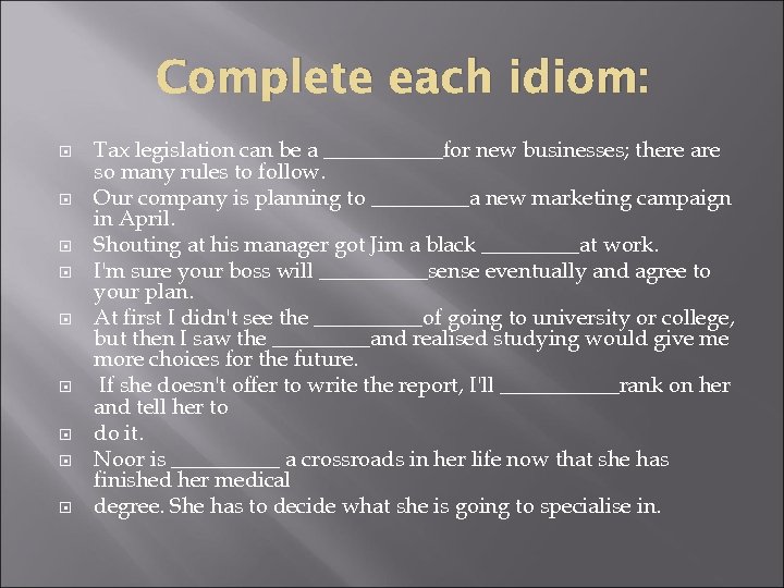 Complete each idiom: Tax legislation can be a ______for new businesses; there are so