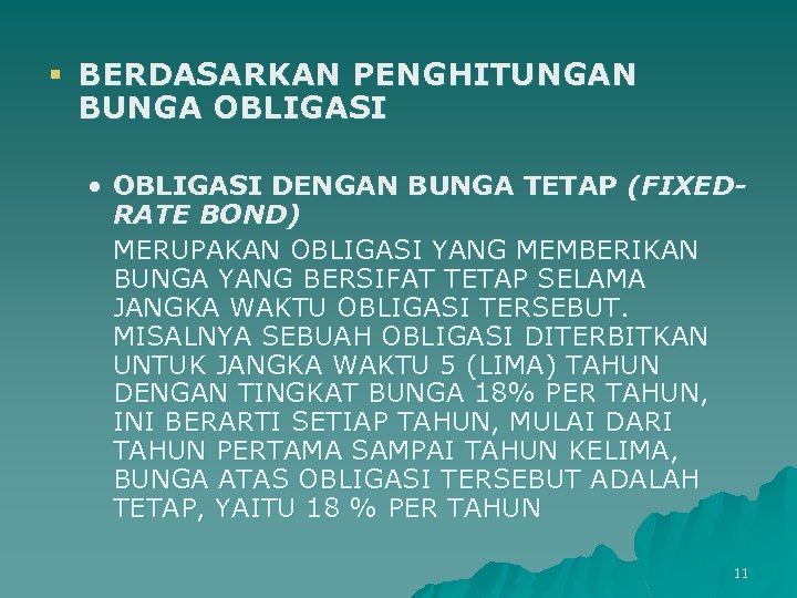 § BERDASARKAN PENGHITUNGAN BUNGA OBLIGASI • OBLIGASI DENGAN BUNGA TETAP (FIXEDRATE BOND) MERUPAKAN OBLIGASI