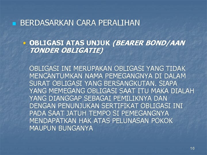 n BERDASARKAN CARA PERALIHAN • OBLIGASI ATAS UNJUK (BEARER BOND/AAN TONDER OBLIGATIE) OBLIGASI INI