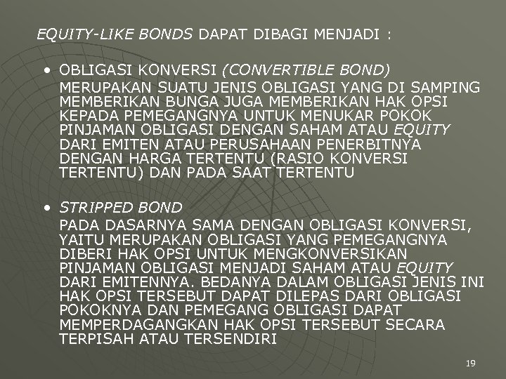 EQUITY-LIKE BONDS DAPAT DIBAGI MENJADI : • OBLIGASI KONVERSI (CONVERTIBLE BOND) MERUPAKAN SUATU JENIS