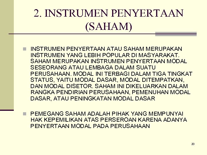 2. INSTRUMEN PENYERTAAN (SAHAM) n INSTRUMEN PENYERTAAN ATAU SAHAM MERUPAKAN INSTRUMEN YANG LEBIH POPULAR