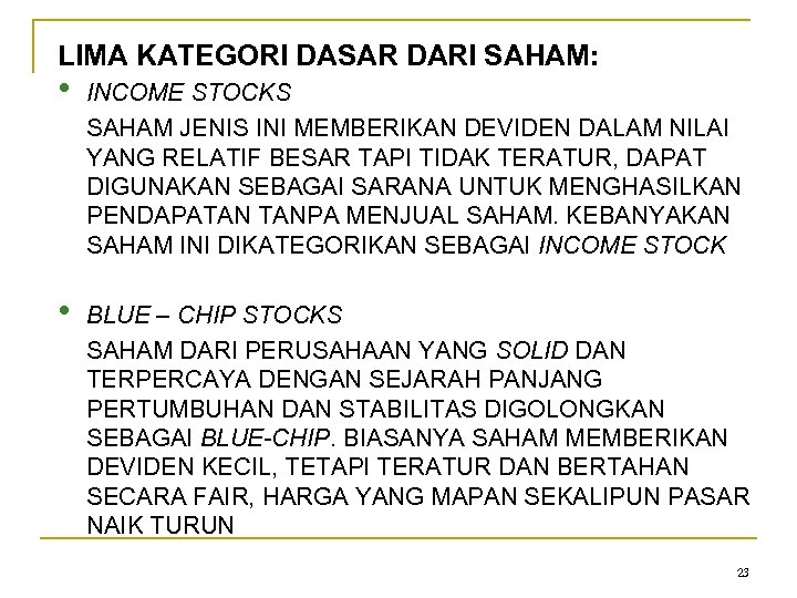 LIMA KATEGORI DASAR DARI SAHAM: • INCOME STOCKS SAHAM JENIS INI MEMBERIKAN DEVIDEN DALAM
