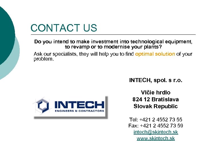 CONTACT US Do you intend to make investment into technological equipment, to revamp or