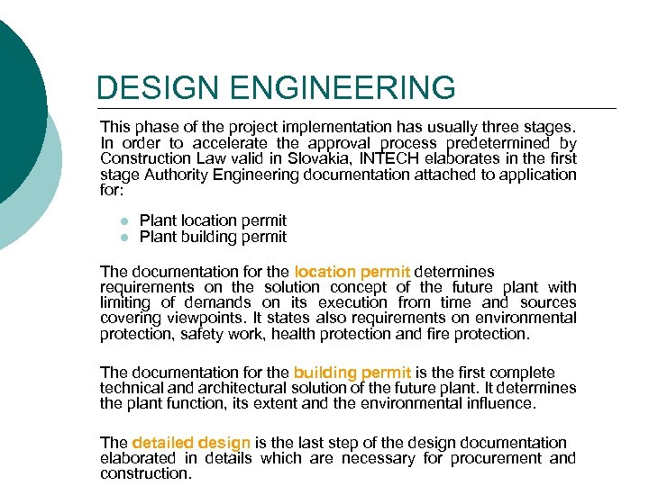 DESIGN ENGINEERING This phase of the project implementation has usually three stages. In order