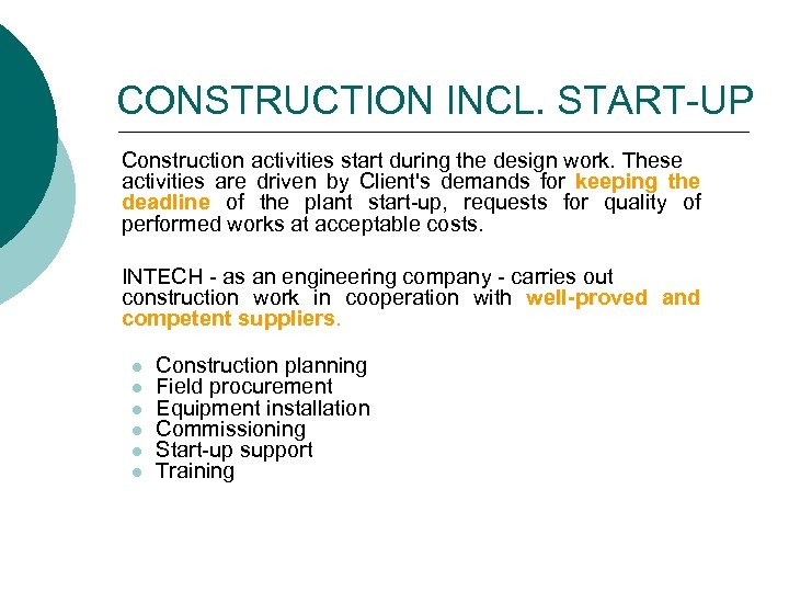 CONSTRUCTION INCL. START-UP Construction activities start during the design work. These activities are driven