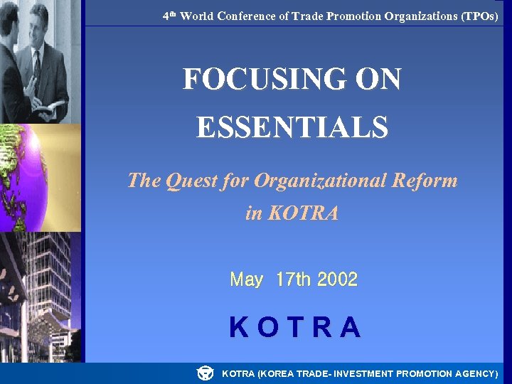 4 th World Conference of Trade Promotion Organizations (TPOs) FOCUSING ON ESSENTIALS The Quest