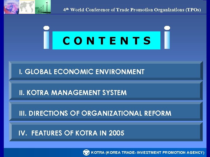 4 th World Conference of Trade Promotion Organizations (TPOs) CONTENTS I. GLOBAL ECONOMIC ENVIRONMENT