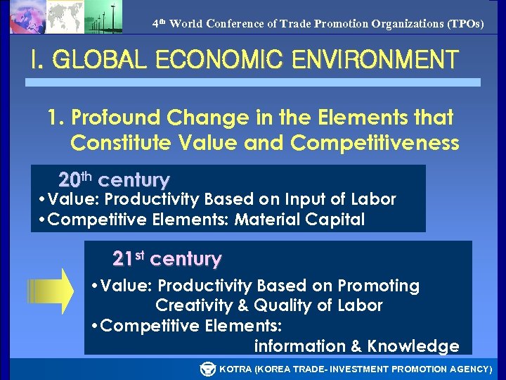 4 th World Conference of Trade Promotion Organizations (TPOs) I. GLOBAL ECONOMIC ENVIRONMENT 1.