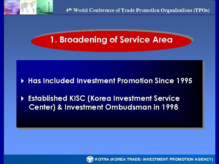 4 th World Conference of Trade Promotion Organizations (TPOs) 1. Broadening of Service Area