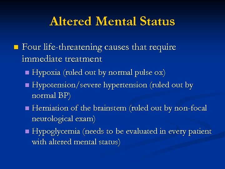 Altered Mental Status n Four life-threatening causes that require immediate treatment Hypoxia (ruled out
