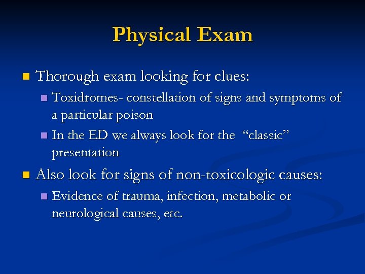 Physical Exam n Thorough exam looking for clues: Toxidromes- constellation of signs and symptoms
