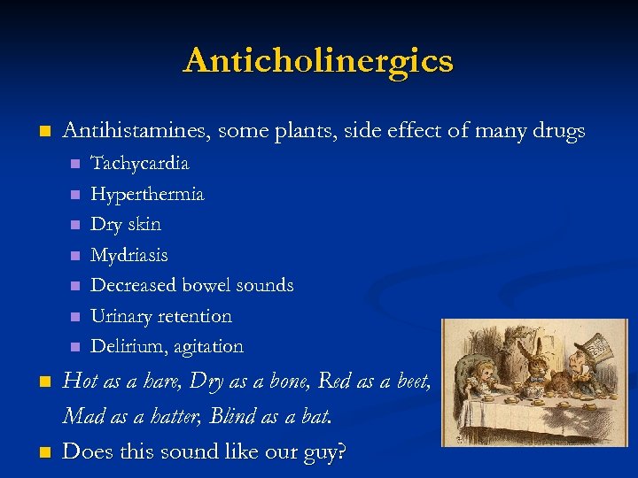 Anticholinergics n Antihistamines, some plants, side effect of many drugs n n n n