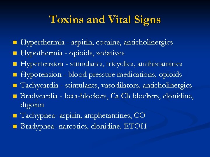 Toxins and Vital Signs n n n n Hyperthermia - aspirin, cocaine, anticholinergics Hypothermia