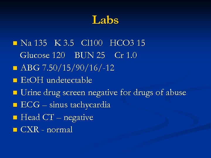 Labs Na 135 K 3. 5 Cl 100 HCO 3 15 Glucose 120 BUN