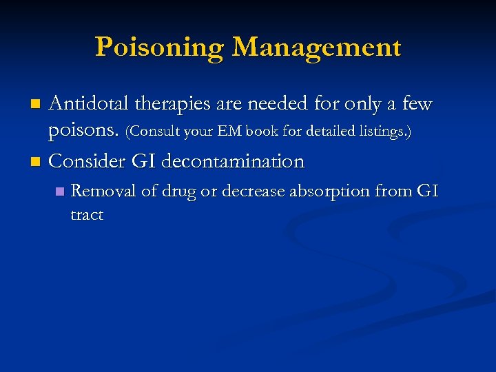 Poisoning Management Antidotal therapies are needed for only a few poisons. (Consult your EM