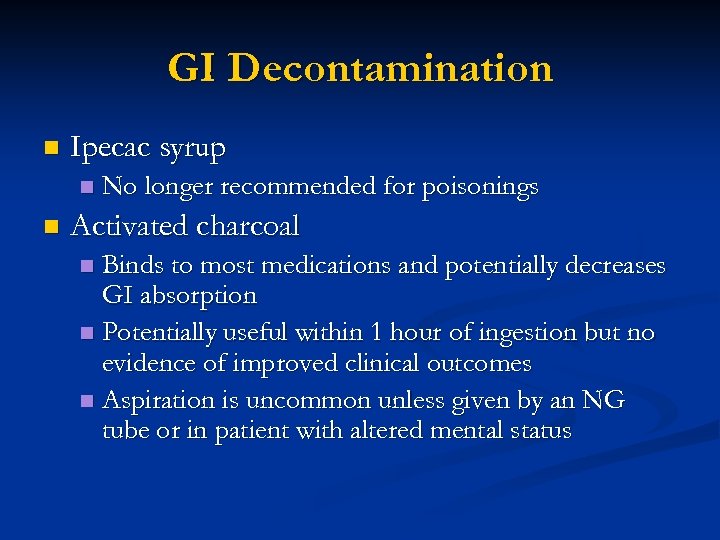 GI Decontamination n Ipecac syrup n n No longer recommended for poisonings Activated charcoal