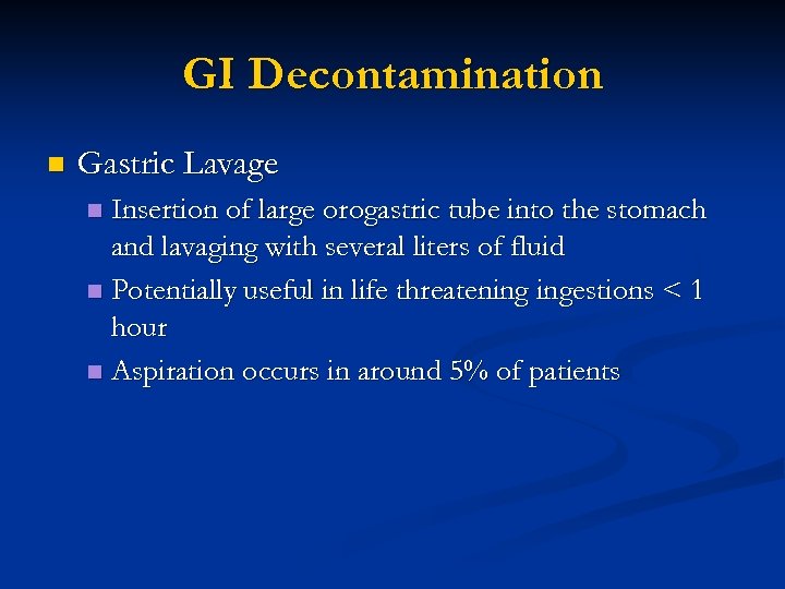 GI Decontamination n Gastric Lavage Insertion of large orogastric tube into the stomach and