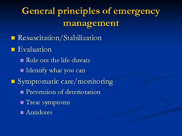 General principles of emergency management Resuscitation/Stabilization n Evaluation n Rule out the life-threats n