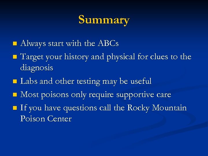 Summary Always start with the ABCs n Target your history and physical for clues