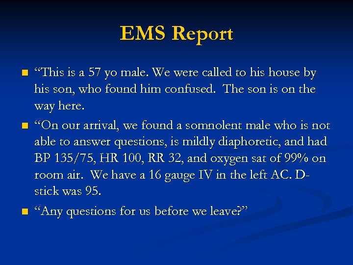 EMS Report n n n “This is a 57 yo male. We were called