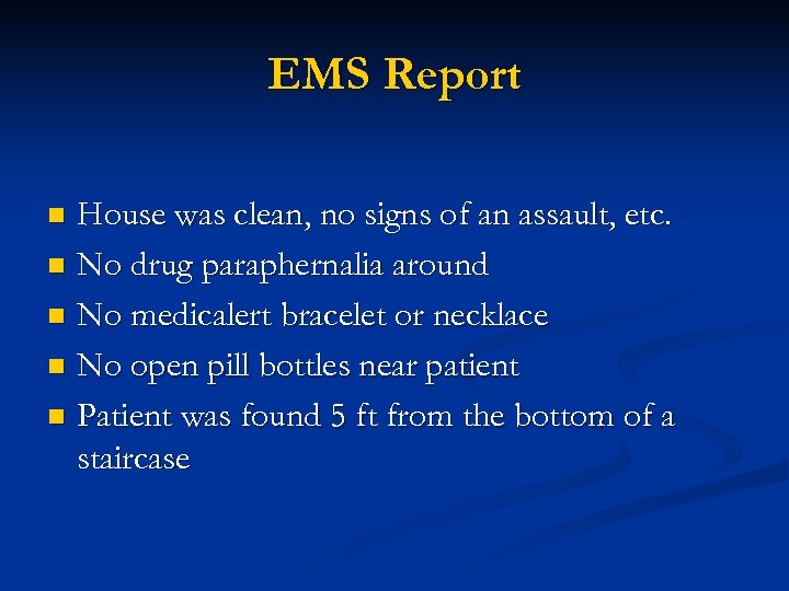 EMS Report House was clean, no signs of an assault, etc. n No drug