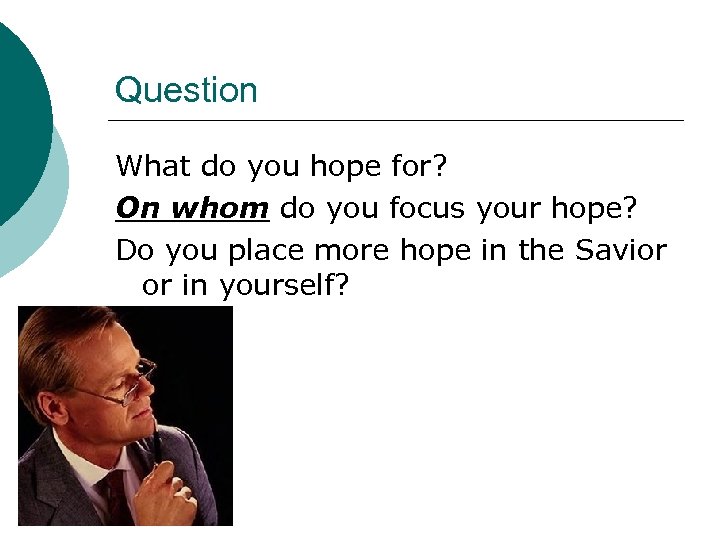 Question What do you hope for? On whom do you focus your hope? Do