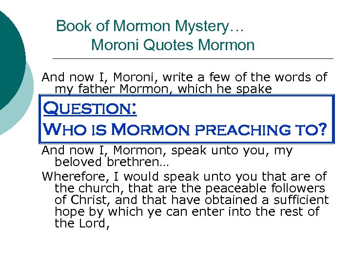 Book of Mormon Mystery… Moroni Quotes Mormon And now I, Moroni, write a few