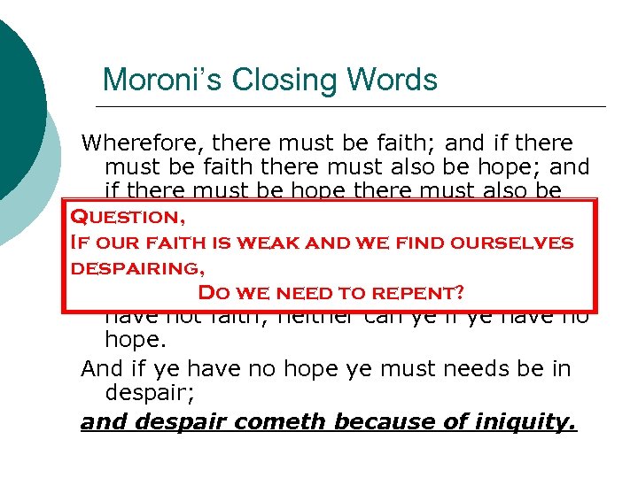 Moroni’s Closing Words Wherefore, there must be faith; and if there must be faith