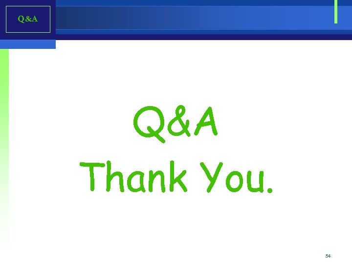 Q&A Thank You. 54 