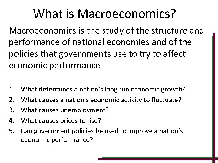 What is Macroeconomics? Macroeconomics is the study of the structure and performance of national