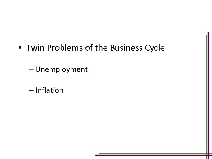  • Twin Problems of the Business Cycle – Unemployment – Inflation 