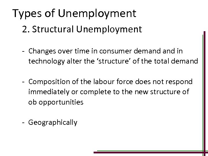 Types of Unemployment 2. Structural Unemployment - Changes over time in consumer demand in