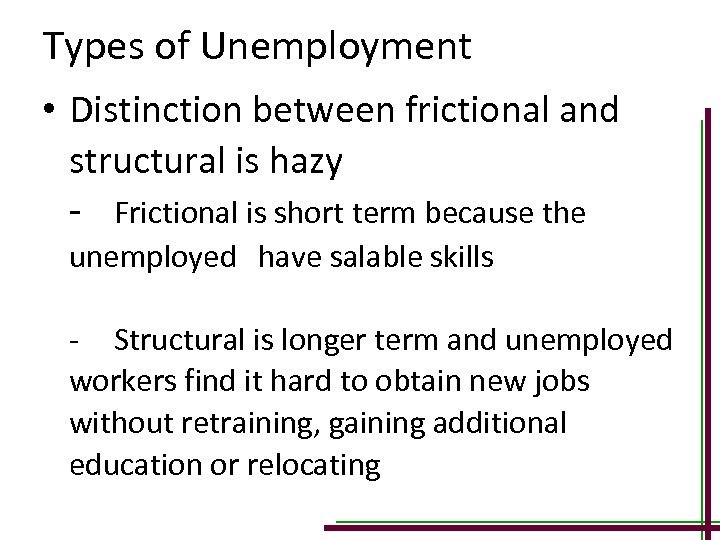 Types of Unemployment • Distinction between frictional and structural is hazy - Frictional is