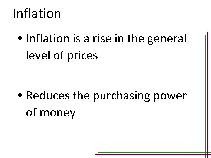 Inflation • Inflation is a rise in the general level of prices • Reduces