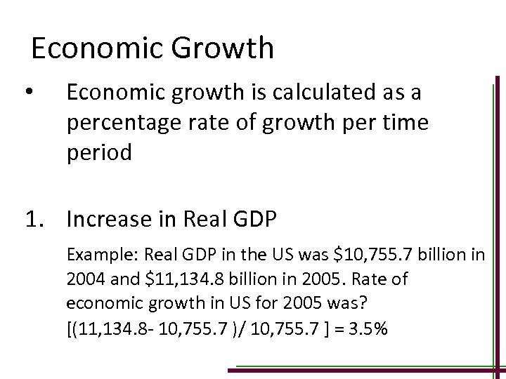 Economic Growth • Economic growth is calculated as a percentage rate of growth per