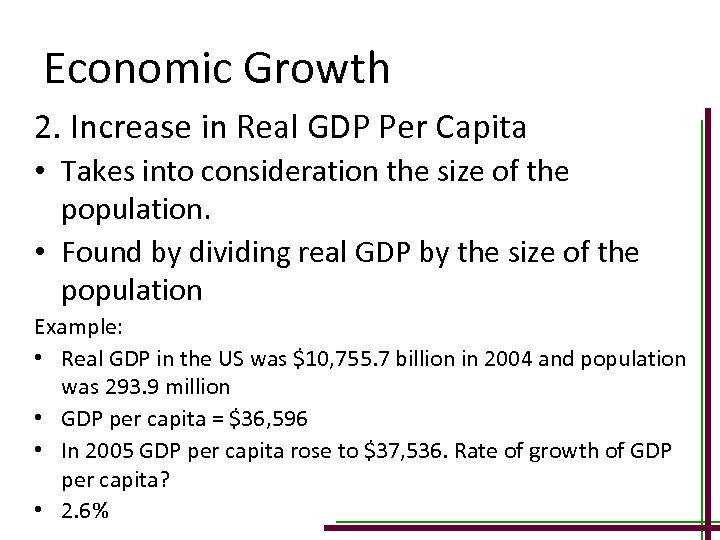 Economic Growth 2. Increase in Real GDP Per Capita • Takes into consideration the