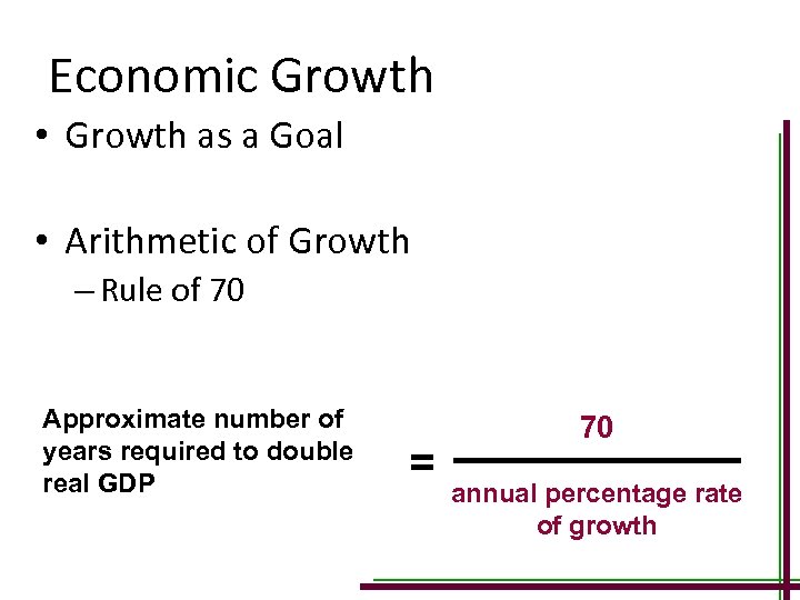 Economic Growth • Growth as a Goal • Arithmetic of Growth – Rule of