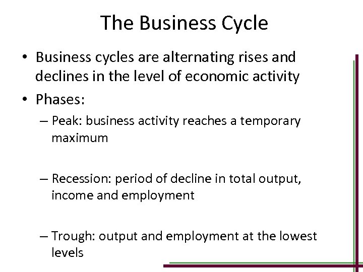 The Business Cycle • Business cycles are alternating rises and declines in the level