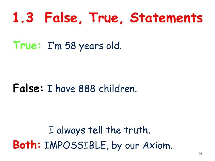 1. 3 False, True, Statements True: I’m 58 years old. False: I have 888