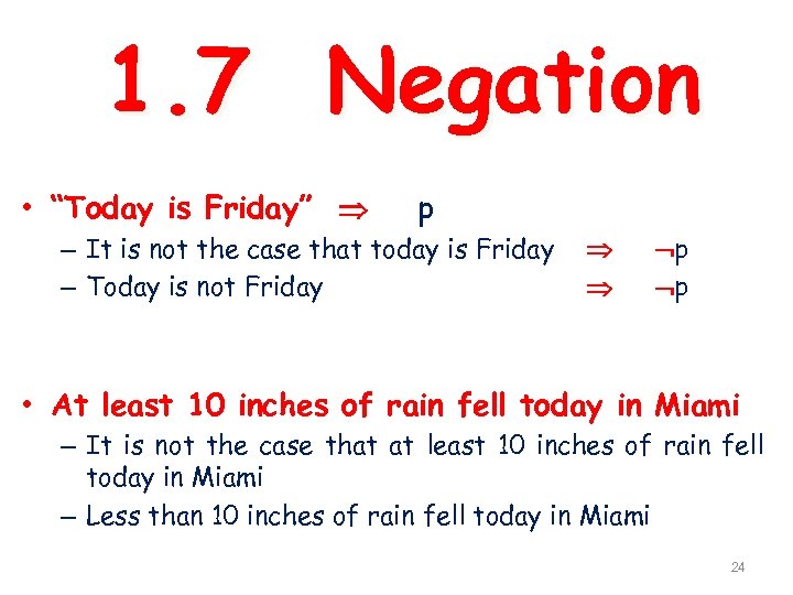 1. 7 Negation • “Today is Friday” p – It is not the case