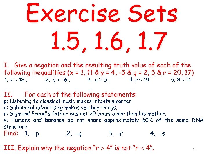 Exercise Sets 1. 5, 1. 6, 1. 7 I. Give a negation and the
