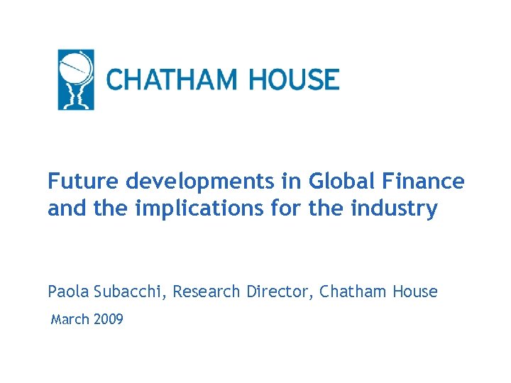 Future developments in Global Finance and the implications for the industry Paola Subacchi, Research